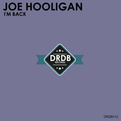 Joe Hooligan - I'm Back [DRDB012] OUT NOW!