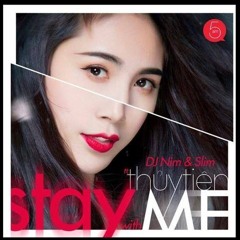 Stay With Me (Final Version) - DJ Nim & Slim - Thủy Tiên
