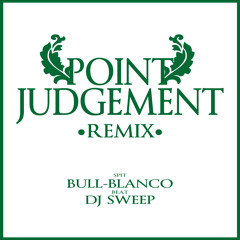 Point-Judgement -DJ SWEEP REMIX- BULL BLANCO