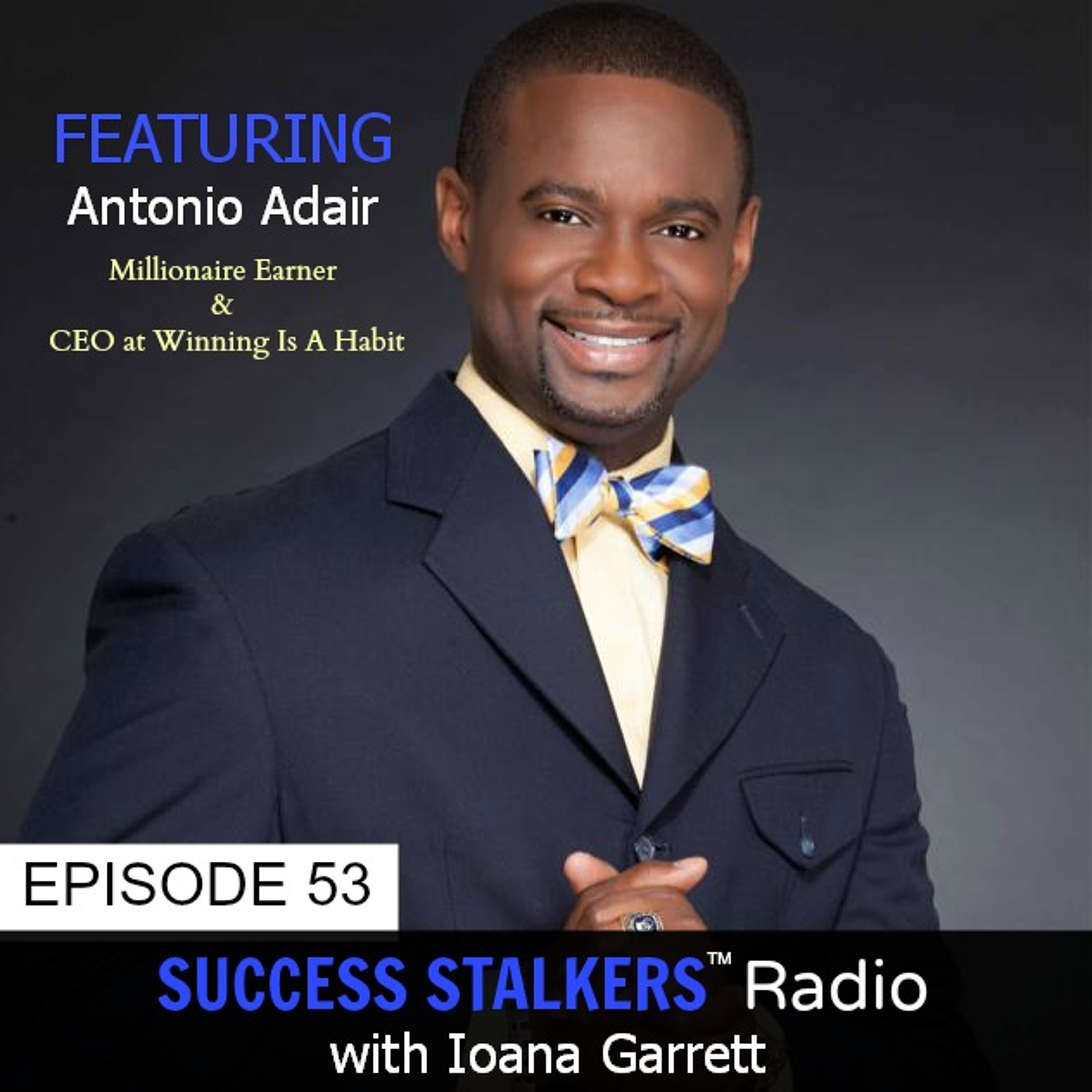 53: Antonio Adair: What Does It Take To Become A Millionaire Earner?