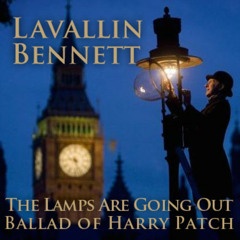 The Lamps Are Going Out … The Ballad Of Harry Patch * Lavallin * Bennett