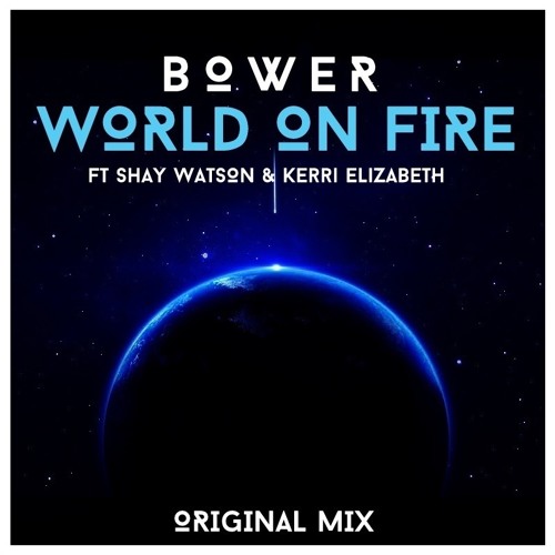Bower Ft. Shay Watson & Kerri Elizabeth - World On Fire (Preview) [OUT 22ND SEPTEMBER]