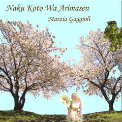 Naku Koto Wa Arimasen 「泣くこと はありません」- Marzia Gaggioli