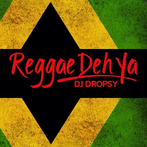Dj Dropsy - Reggae Deh Ya (Mix)(August, 2014)