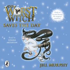 Jill Murphy: The Worst Witch Saves The Day (Audiobook extract) Read by Gemma Arterton