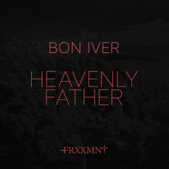 Bon Iver - Heavenly Father (FRXXMNT Remix)