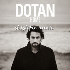 Dotan - Home (remix by Shizzlefix)