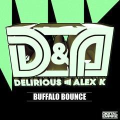 Delirious & Alex K - Buffalo Bounce (Original Mix) [Out Now]
