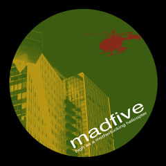 Madfive - High As A Motherfucking Helicopter