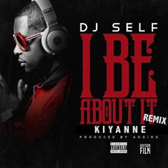 Kiyanne x Dj Self "Be About it Remix"