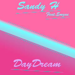 Sandy H Feat.Emzae - Daydream