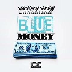 StackBoy Shorty - Blue Money Remix Feat A-1 The Super Group (Prod By StackBoyTwaun)