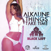 ALKALINE - THINGS TAKE TIME - RAW | BLACK LIST RIDDIM (Adde Instrumentals / 21:st Hapilos)