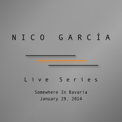 Nico García | Live Series: Somewhere In Bavaria | January 29th, 2014