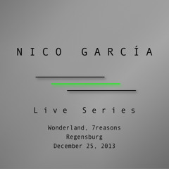 Nico García | Live Series: Wonderland, 7reasons | Regensburg, December 25th, 2013