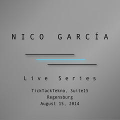 Nico García | Live Series: TickTackTekno, Suite15 | Regensburg, August 15th, 2014