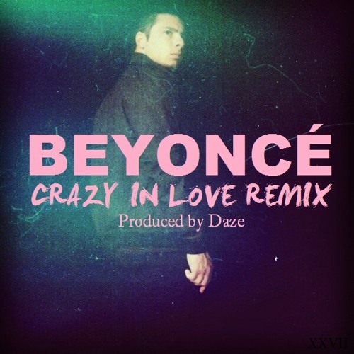 Beyoncé - Crazy In Love [Remix] (Produced By Daze)FREE DOWNLOAD