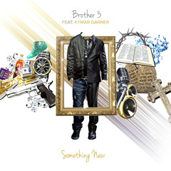 Brother 3 - Something New ft. Kymar Garner