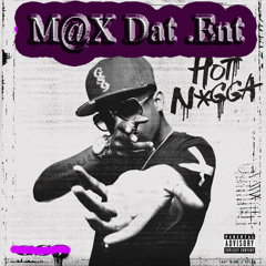 Hot N*gga Remix(M@X Dat.ent)