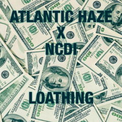 ATLANTICHAZE x NCDI - LOATHING