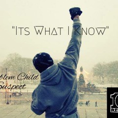 It's What I Know Ft. Problem Child & Suspect