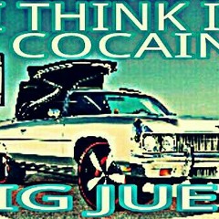 BIG JUE DA HUSTLA _ I THINK I'M COCAINE