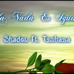 Ya Nada Es Igual ((Shadow Ft Tsubasa)) ((Shaletsu R3cords))