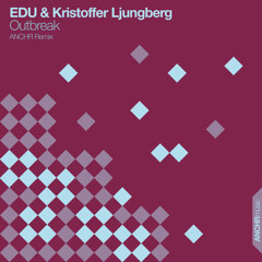 Kristoffer Ljungberg & EDU - Outbreak (ANCHR Remix)
