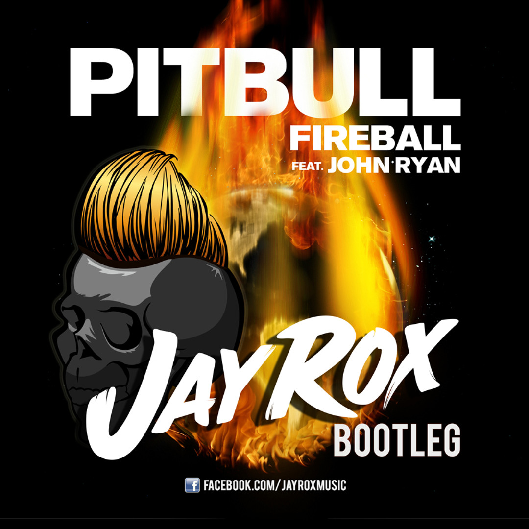 Stream Pitbull Ft. John Ryan - Fireball (Jay Rox Bootleg)FREE