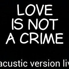 Love Is Not a Crime (Acustic Live)