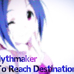 【NoNoWire14】Mythmaker(To Reach Destination mash)【三浦あずさ】