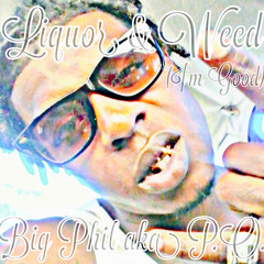 BiG PhiL Aka P.O. - LiQuoR & WeeD(I'm GooD)[2008 DJ Renegade Exclusive]
