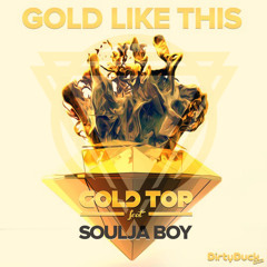 Gold Top - Gold Like This Ft. Soulja Boy (CRAIV Remix)