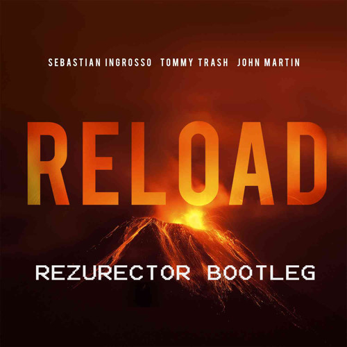 Sebastian Ingrosso & Tommy Trash feat. John Martin - Reload [REZURECTOR BOOTLEG] [FULL]
