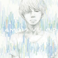 『 jamais vu e.p. 』 カナリア⇒metro⇒月の灯⇒深淵