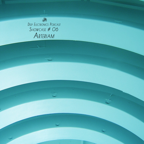 Deep Electronics Podcast Showcase # 06 - Arteriam