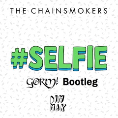 The Chainsmokers - #SELFIE (GORM! Bootleg Edit) [FREE DOWNLOAD]