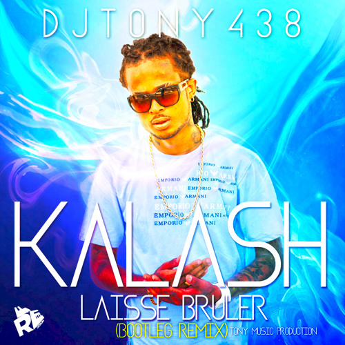 Kalash - Laisse Brûler ( DjTony438 Remix Bootleg )*FREE DOWNLOAD*