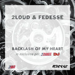 Backlash Of My Heart (2Loud & Fedesse Mashup) [DjMagItalia.Com Exclusive] SUPPORTED BY JUICY M
