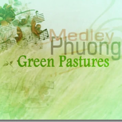 Green Pastures - Phuong Medley.MP3