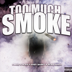 Cha$e Stacks - Too Much Smoke ft Baby Barry & Benji Band$ (Prod. Dirty Vans)