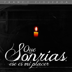 Franco Figueroa - Que sonrías, ese es mi placer