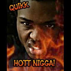 Quikk - Hott NIGGA "Freestyle"