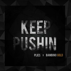 Keep Pushin (Remix)- Plies Ft. Bambino Gold (Prod. by Slo Meezy)