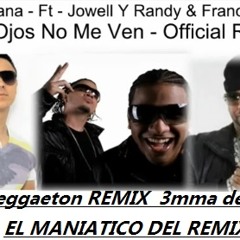 tus ojos no me ven-3mma dj-jowell y randy ft joy montana y franco el gorilla