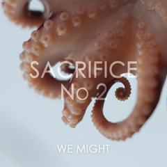 We Might – Sacrifice No. 2