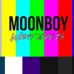 MOONBOY - What Love Is