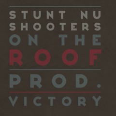 Stunt Nu-Shooters On The Roof (Prod.By Victory)