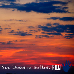 You Deserve Better...