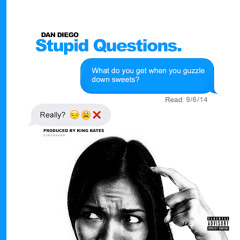 DAN DIEGO - STUPID QUESTIONS PROD.BY KING BATE$
